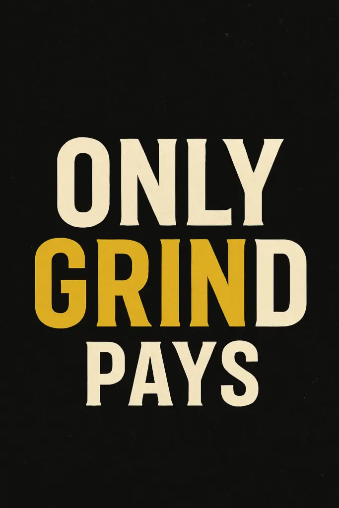 Only grind Pays